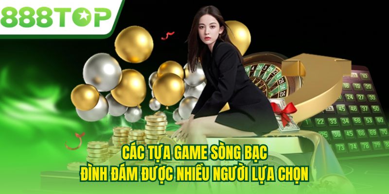 Các tựa game sòng bạc đình đám được nhiều người lựa chọn