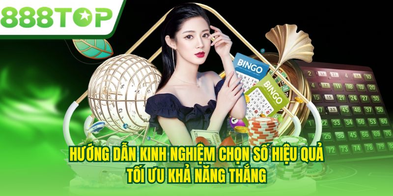 Hướng dẫn kinh nghiệm chọn số hiệu quả, tối ưu khả năng thắng