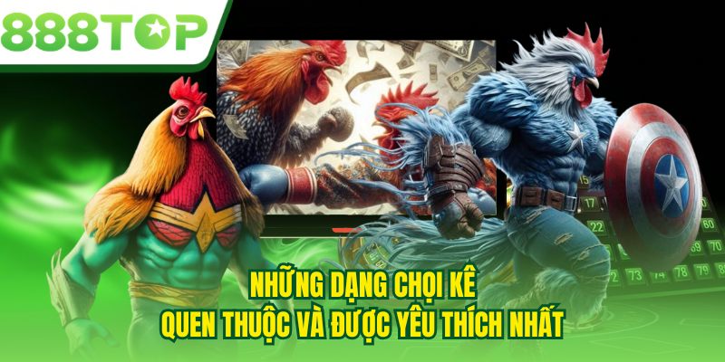 Những dạng chọi kê quen thuộc và được yêu thích nhất