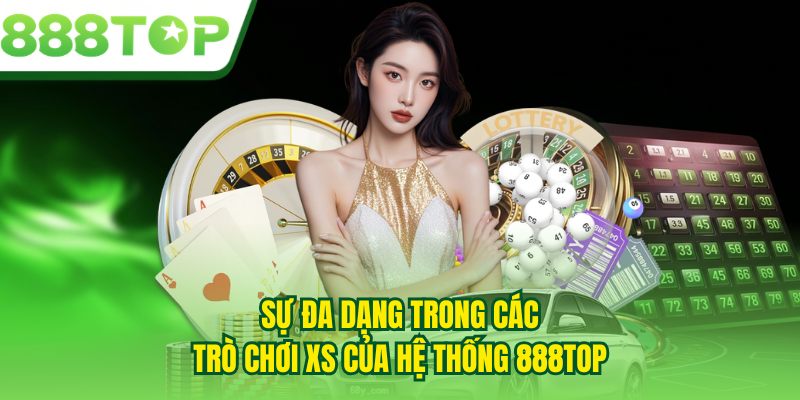 Sự đa dạng trong các trò chơi XS của hệ thống 888TOP